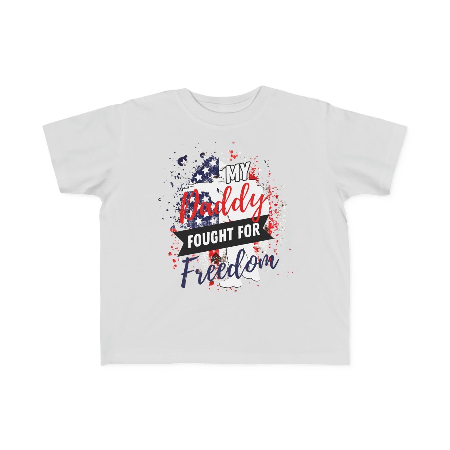 My Daddy fought for Freedom Toddler's Tee